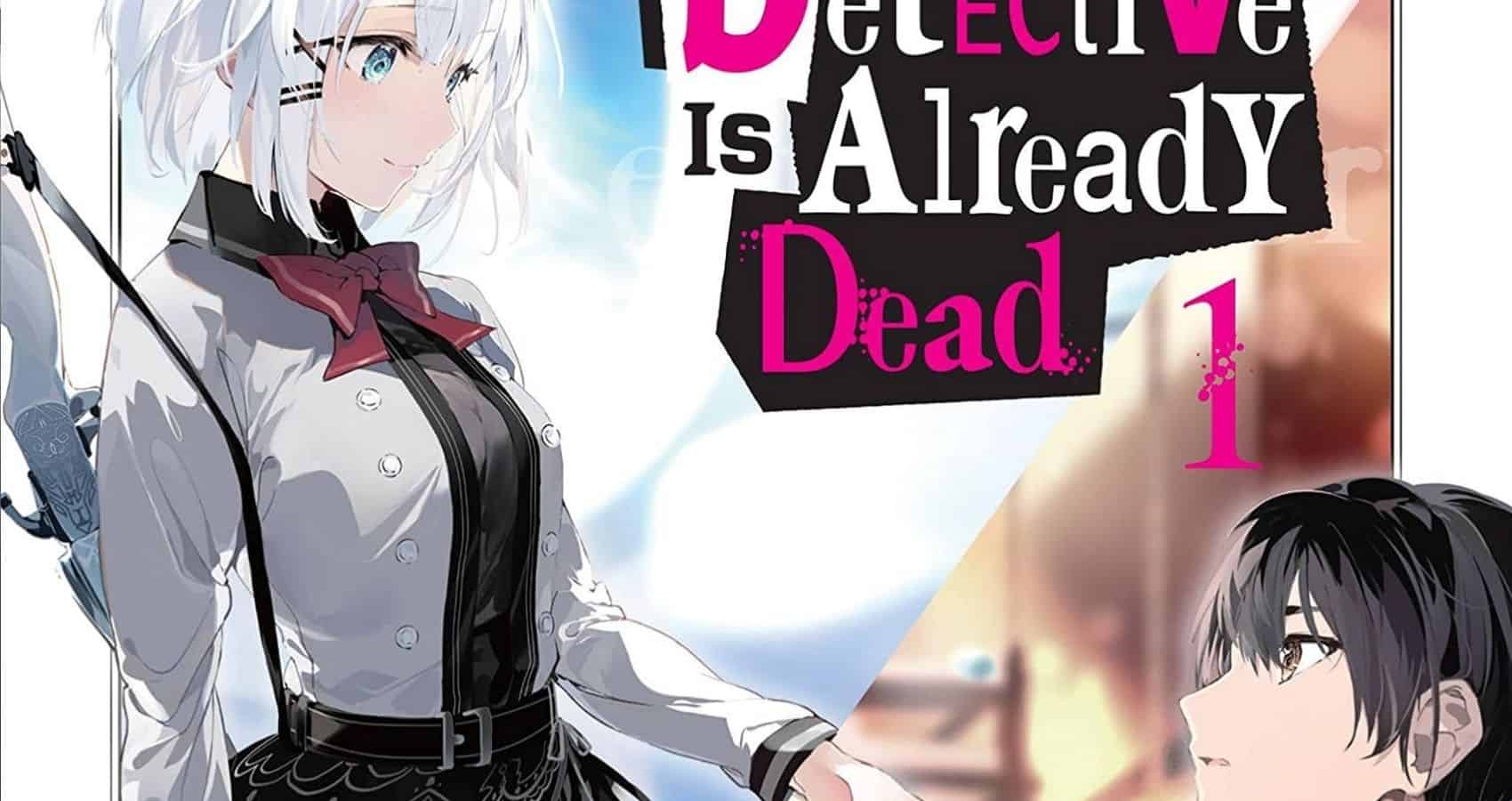 Manga Review: The Detective is Already Dead (2021) by Mugiko, Nigozyu &  Umibouzu